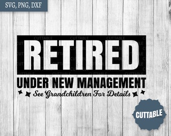 Retired, under new management SVG, see grandchildren for details cut file, retired quote svg for silhouette and cricut, commercial use