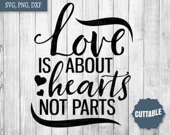 Love is about hearts not parts cut files, Gay pride quote SVG, Gay SVG cut file, LGBT cut files, cricut, silhouette, commercial use