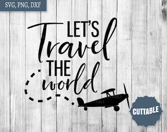 Download Let's travel the world svg cut file travel quote file for ...