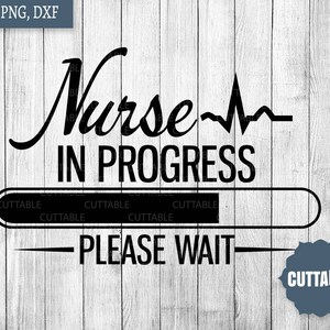Student nurse SVG cut file, nurse in progress, please wait cut file, nurse to be svg, commercial use, nurse cut file for silhouette, cricut