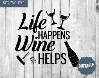 Life happens, wine helps svg cut file, wine svg, wine dxf quote, wine cut file for cricut, wine svg silhouette, personal - commercial use