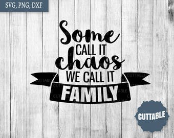 Family SVG cut file, Some call it chaos, we call it family cut file, home quote dxf, png, svg cut file cricut, silhouette, commercial use