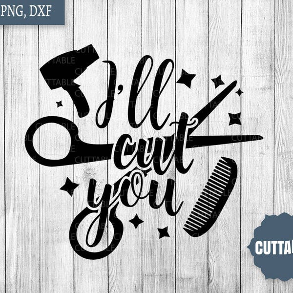 I'll cut you SVG cut file, hairdressing pun quote cut file for silhouette, cricut, commercial use, hairdresser cut files, hairdressing svg