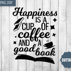Boek SVG, geluk is een kopje koffie en een goed boek citaat, boek minnaar gesneden bestand, koffie en een boek gesneden bestand, commercieel gebruik, lezer svg