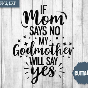 Godmother gesneden bestand, leuke Godmother gesneden bestand, als moeder zegt Nee, mijn Godmother zal zeggen ja citeer SVG, commercieel gebruik, silhouet, cricut