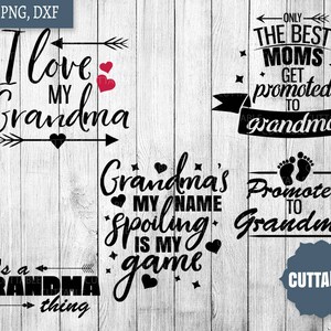 May include: A set of black and white digital cut files for a crafting project. The text reads "I love my Grandma", "It's a Grandma thing", "Grandma's my name spoiling is my game", "Only the best moms get promoted to grandma", and "Promoted to Grandma".