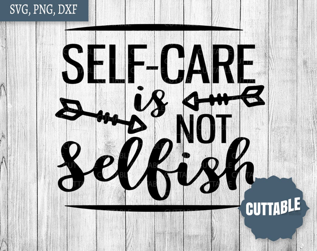 Self-care is Not Selfish SVG Self Care Quote Cut File - Etsy