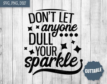 Sparkle cut file, Don't let anyone dull your sparkle SVG, Sparkle quote cut file, Motivational sparkle SVG, Glitter quote cut file
