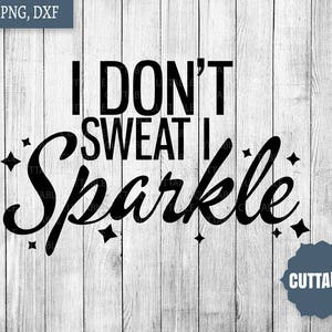 Arquivo de corte de fitness, arquivos de corte SVG de treino Eu não suo, eu brilho, citações de fitgirl ferro sob cotação - uso pessoal / comercial - cortes de fitness dxf