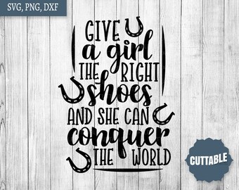 Horse SVG, Give a girl the right shoes and she can conquer the world cut file, Horse pun quote svg, cricut, silhouette, commercial use