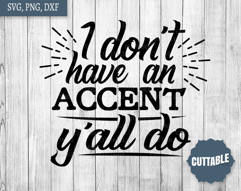 Download Southern Quote cut file SVG I don't have an accent | Etsy