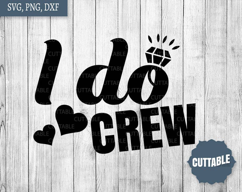 Download I do crew SVG cut file bridal party svg cut file I do crew ...