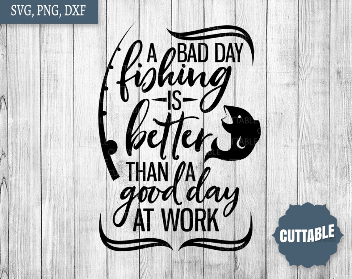 Download Fishing quote SVG cut files a bad day fishing is better than | Etsy