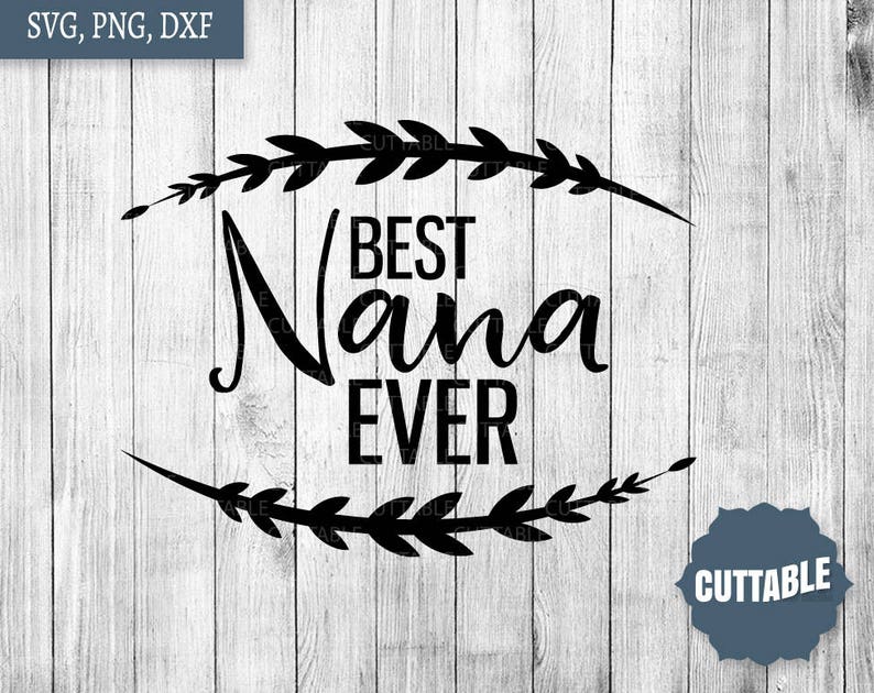 Best Nana Ever Svg Nana Quote Cut File Nana Svg for Etsy