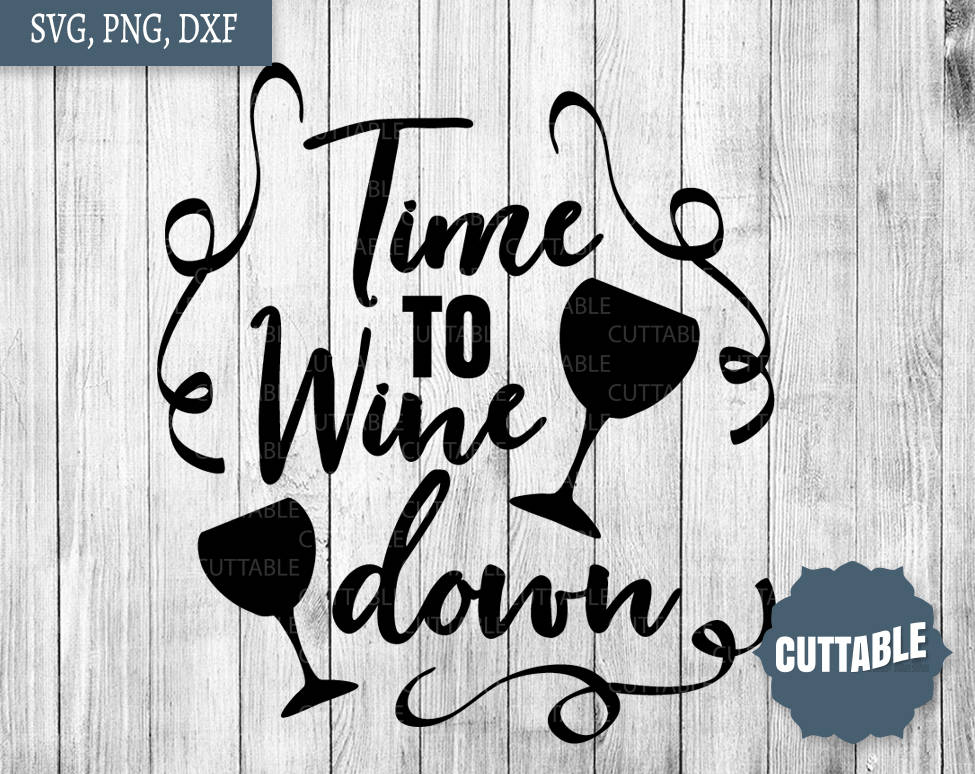 Time to wine down cut files wine down dxf quote wine quote Etsy