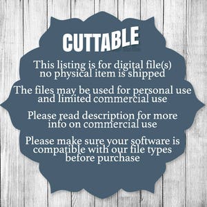 May include: A blue circle with white text that reads "CUTTABLE" and includes information about digital files. The text reads: "This listing is for digital file(s) no physical item is shipped. The files may be used for personal use and limited commercial use. Please read description for more info on commercial use. Please make sure your software is compatible with our file types before purchase."
