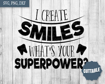 Dentist superpower cut file, I create smiles, what's your superpower quote svg, Dentist cut file, Create smiles dentist cut file