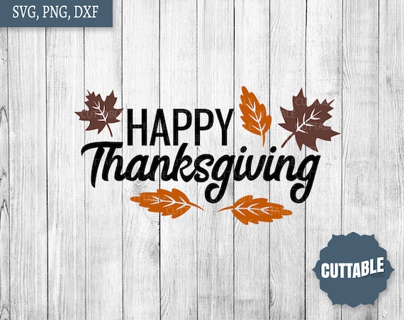 Happy Thanksgiving SVG, Thanksgiving quote cut file, Thankful cut file, Fall time SVG, cricut, silhouette, commercial use
