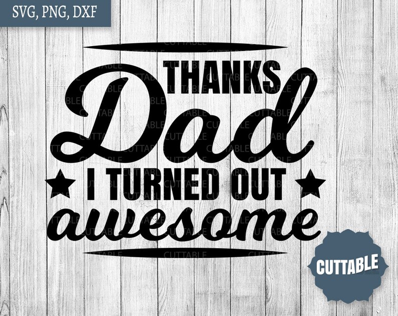 Download Thanks Dad I turned out awesome SVG Father's day cut | Etsy