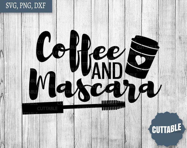 Download Coffee and mascara makeup quote svg cuttable files vinyl make | Etsy