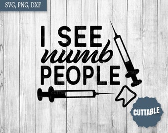 Dentist cut file quote, I see numb people SVG, Fun dental assistant quote SVG, Dentistry quote cut file, commercial use, silhouette, cricut
