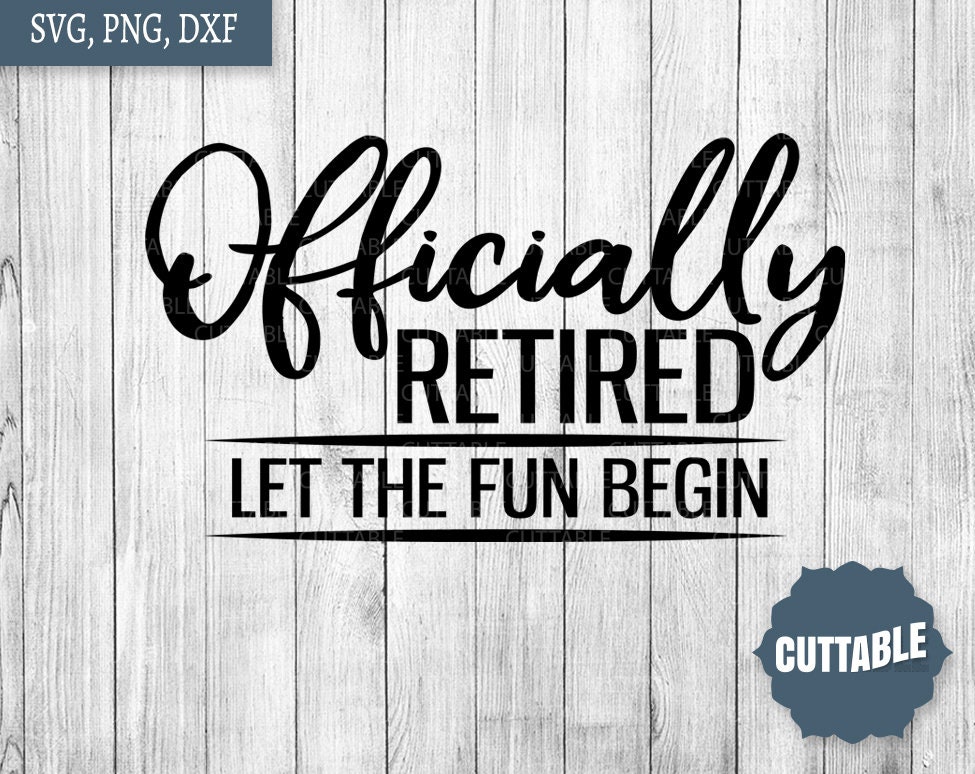 Download Officially Retired Svg Let The Fun Begin Cut File Retirement Etsy