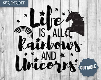 Rainbows and unicorns cut file, Life is all rainbows and unicorns svg cut file, unicorn quote files, commercial use, cricut, silhouette
