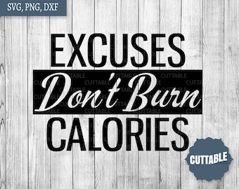 Workout svg quotes, Excuses don't burn calories fitness quote cut files, svg fitgirl dxf cut files, commercial use, cricut fitness svg files