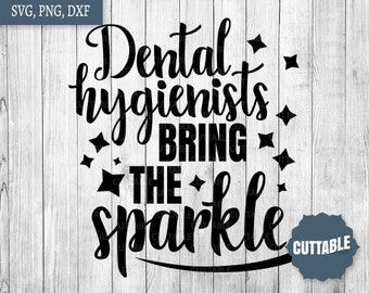 Dental Hygienist SVG, Sparkle quote cut files, Dental hygienists bring the sparkle cut files, Dentist quote SVG, Hygienists cut file