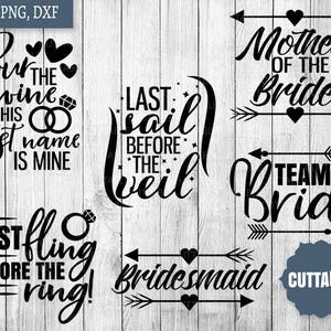 May include: A set of 10 black and white SVG cut files for a wedding. The text includes "Pour the wine his last name is mine", "Last sail before the veil", "Mother of the Bride", "Team Bride", "Last fling before the ring!" and "Bridesmaid".