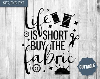 Sewing cut files, life is short buy the fabric svg cut file, sewing cut file, sew cut file for cricut, silhouette, commercial use sew svg