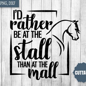 May include: Black and white graphic design with a horse silhouette and the text "I'd rather be at the stall than at the mall".