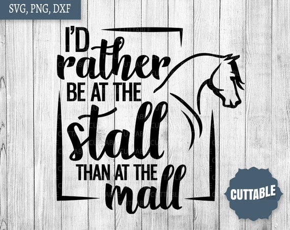 Horse cut file, I'd rather be at the stall than at the mall, Horse lover svg, Horses cut file, cricut, silhouette, commercial use, horse SVG