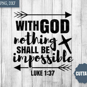 Christian Cut file, bible verse SVG, With God nothing shall be impossible SVG, Luke 1:37 cut file svg, cricut, silhouette, commercial use