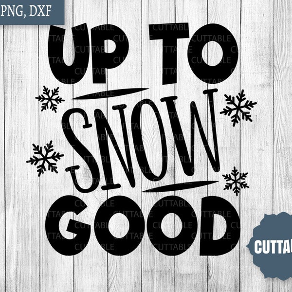 Winter Quote SVG, Up to Snow good cut file, fun kid's snow quote svg, Snow quote SVG, cricut, silhouette, commercial use, love winter SVG