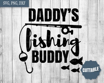 Daddy's fishing buddy cut files, fishing quote cut files, fishing with son / daughter svg cutting files, cricut, silhouette, commercial use