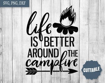 Campfire SVG cut file, Life is better around the campfire cut file, camping cutting file, campsite cut file, outdoors svgs, commercial use