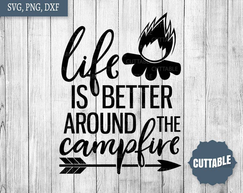 Campfire SVG cut file Life is better around the campfire ...