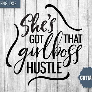 Girlboss Hustle cut files, she&#39;s got that girlboss hustle cut file cricut, dxf girl boss cut files silhouette, commercial use, blogger svg