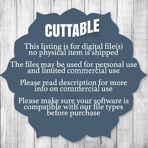 May include: A blue circle with white text that reads "CUTTABLE" and includes information about digital files. The text reads: "This listing is for digital file(s) no physical item is shipped. The files may be used for personal use and limited commercial use. Please read description for more info on commercial use. Please make sure your software is compatible with our file types before purchase."