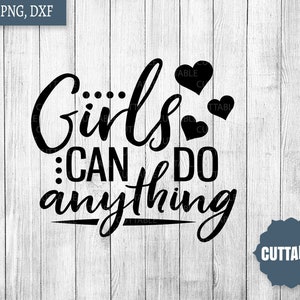 Las niñas pueden hacer cualquier cosa cortar cita de archivo, Girl empoderamiento SVG, cita feminista SVG, chica jefe cortar archivo, cricut, silueta, uso comercial