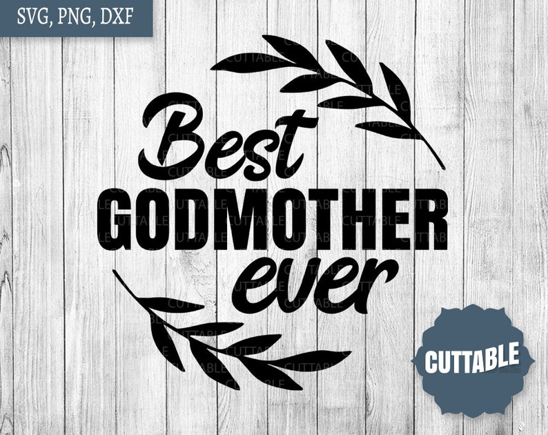 Best Godmother Ever SVG Godmother quote cut file Best Etsy