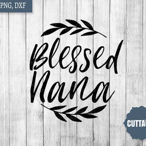 Blessed Nana svg, nana cut file, blessed nana quote svg for cricut, commercial use, nana silhouette, dxf nana blessed cut file