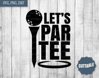 Golf pun SVG cut file, par-tee golf cut file svg and dxf, golf cut file, commercial use, partee golf cut file for cricut, silhouette