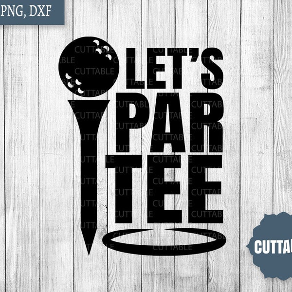 Golf pun SVG cut file, par-tee golf cut file svg and dxf, golf cut file, commercial use, partee golf cut file for cricut, silhouette