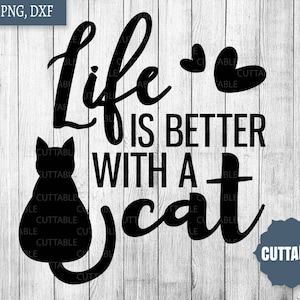 May include: Black and white silhouette of a cat with the text "Life is better with a cat" in a decorative font.