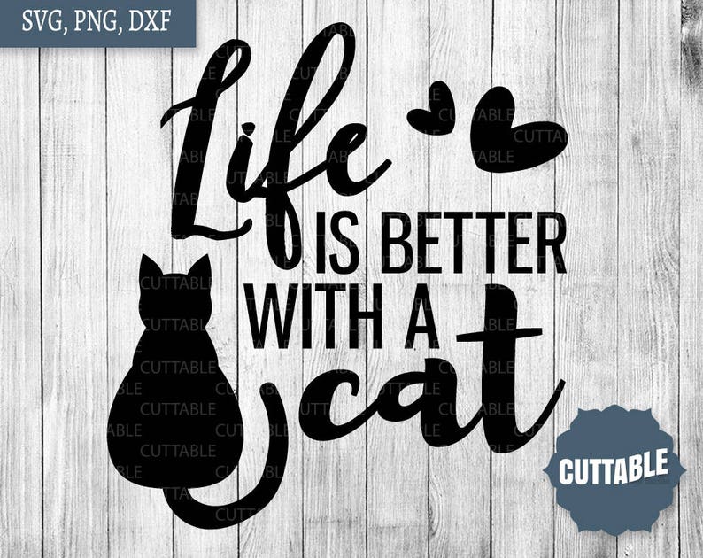 May include: Black and white silhouette of a cat with the text "Life is better with a cat" in a decorative font.