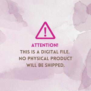 May include: Pink triangle warning sign with an exclamation point, above the text "ATTENTION! THIS IS A DIGITAL FILE. NO PHYSICAL PRODUCT WILL BE SHIPPED." The background has a watercolor effect in shades of pink and purple.