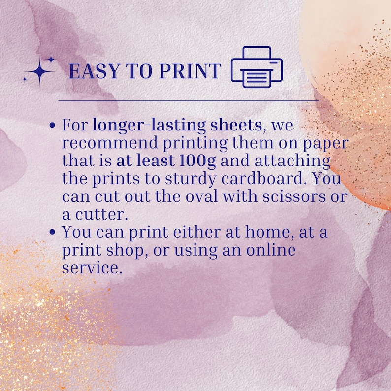 May include: A digital print guide with the text "EASY TO PRINT" and instructions for printing on paper that is at least 100g and attaching the prints to sturdy cardboard. The image has a watercolor background in shades of purple and gold.