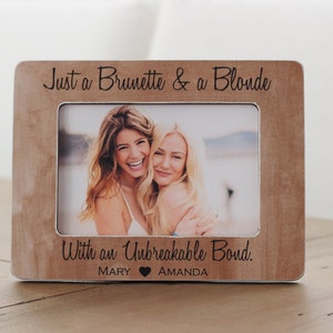 Brunette Blonde Unbreakable Bond Best Friend Gift Picture Frame Best Friend Birthday Gift Just a Brunette and a Blonde